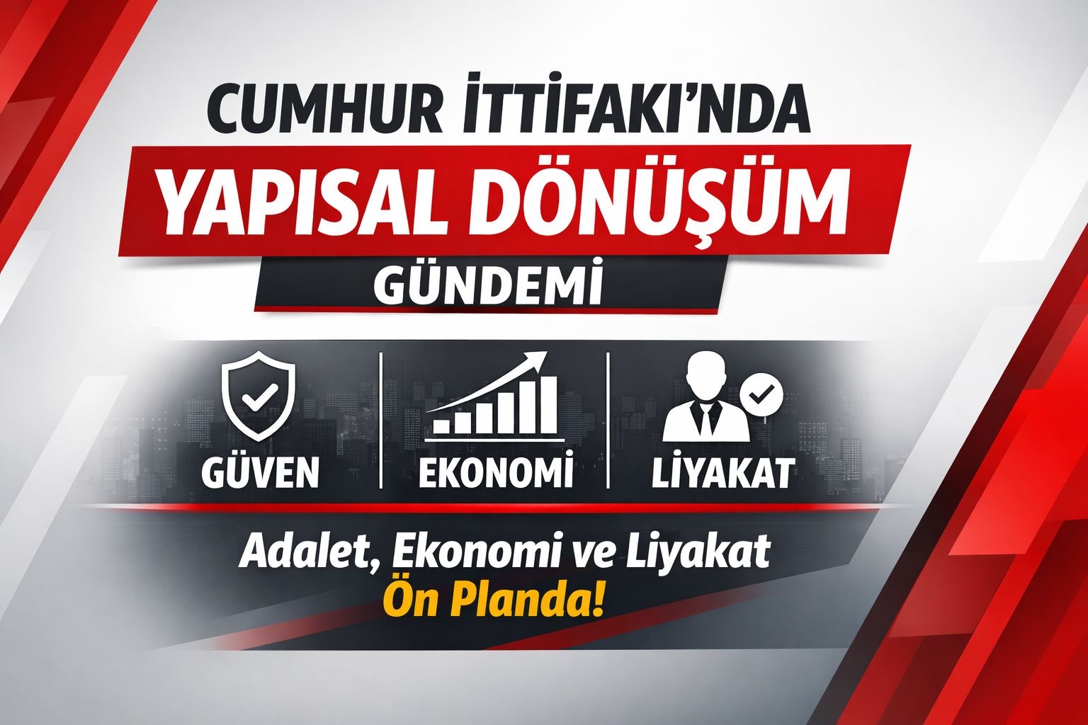 Cumhur İttifakı İçin “Yapısal Dönüşüm” Vurgusu: Güven, Ekonomi ve Liyakat Öne Çıkıyor
