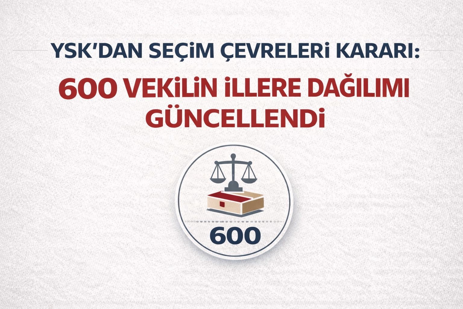 YSK’DAN SEÇİM ÇEVRELERİ KARARI: 600 VEKİLİN İLLERE DAĞILIMI GÜNCELLENDİ